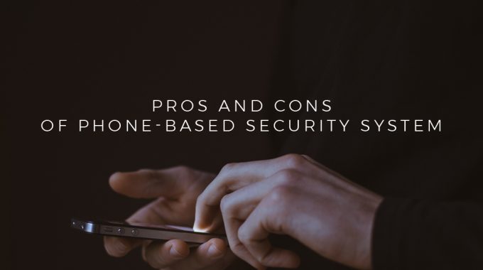 Pros and Cons of Phone-Based Security System
